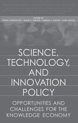 Science, Technology, and Innovation Policy: Opportunities and Challenges for the Knowledge Economy - Pedro Conceição,David V. Gibson,Manuel V. Heitor - cover