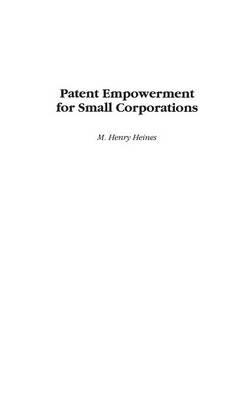 Patent Empowerment for Small Corporations - M. Henry Heines - cover