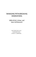 Managing Path-Breaking Innovations: CERN-ATLAS, Airbus, and Stem Cell Research