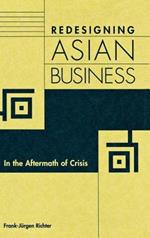 Redesigning Asian Business: In the Aftermath of Crisis