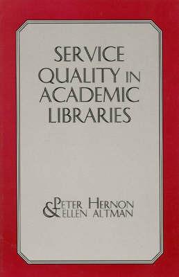 Service Quality in Academic Libraries - Peter Hernon,Ellen Altman - cover