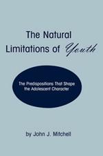 The Natural Limitations of Youth: The Predispositions That Shape the Adolescent Character