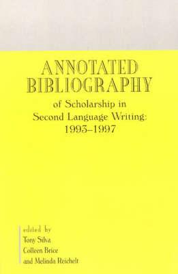 Annotated Bibliography of Scholarship in Second Language Writing: 1993-1997 - Tony Silva,Colleen Brice,Melinda Reichelt - cover