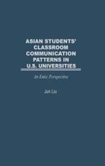 Asian Students' Classroom Communication Patterns in U.S. Universities: An Emic Perspective