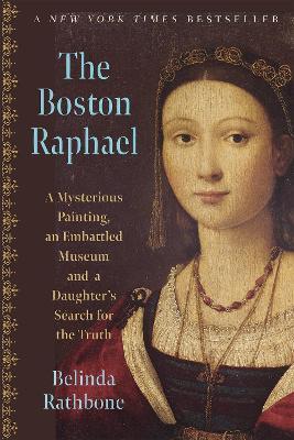 The Boston Raphael: A Mysterious Painting, an Embattled Museum in an Era of Change & a Daughter's Search for the Truth - Belinda Rathbone - cover
