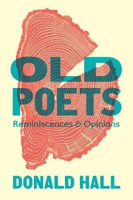 Old Poets: Reminiscences and Opinions - Donald Hall - cover