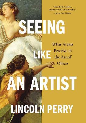 Seeing Like an Artist: What Artists Perceive in the Art of Others - Lincoln Perry - cover