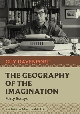 The Geography of the Imagination: Forty Essays - Guy Davenport - cover