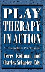 Play Therapy in Action: A Casebook for Practitioners