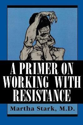 A Primer on Working with Resistance - Martha Stark - cover