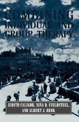 Combining Individual and Group Therapy (The Master Work Series) - Judith Caligor - cover