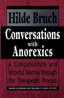 Conversations with Anorexics: Compassionate and Hopeful Journey through the Therapeutic Process - Hilde Bruch - cover