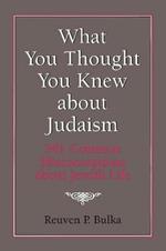 What You Thought You Knew about Judaism: 341 Common Misconceptions about Jewish Life