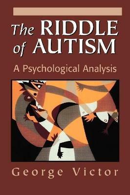 The Riddle of Autism: A Psychological Analysis - George Victor - cover