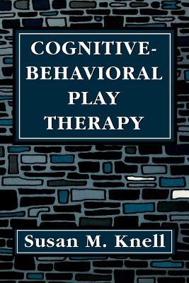 Cognitive-Behavioral Play Therapy - Susan M. Knell - cover