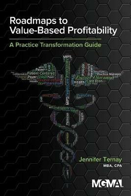 Roadmaps to Value-Based Profitability: A Practice Transformation Guide - Jennifer Ternay - cover