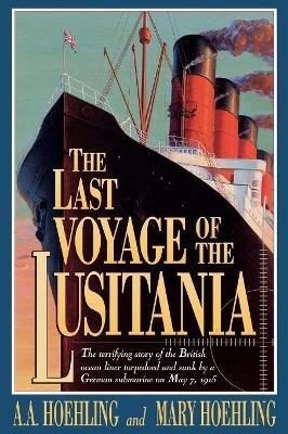 The Last Voyage of the Lusitania - A. A. Hoehling,Mary Hoehling - cover