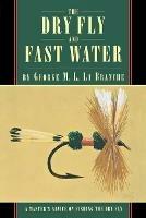 The Dry Fly and Fast Water - George La Branche - cover