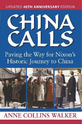 China Calls: Paving the Way for Nixon's Historic Journey to China - Anne Collins Walker - cover