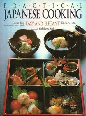 Practical Japanese Cooking: Easy and Elegant - Shizuo Tsuji,Koichiro Hata - cover