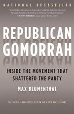 Republican Gomorrah: Inside the Movement that Shattered the Party