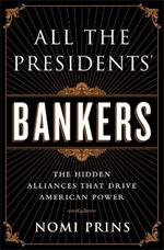 All the Presidents' Bankers: The Hidden Alliances that Drive American Power