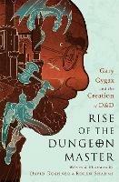 Rise of the Dungeon Master (Illustrated Edition): Gary Gygax and the Creation of D&D - David Kushner - cover