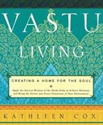 Vastu Living: Creating a Home for the Soul