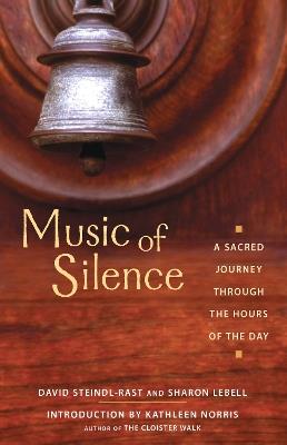 Music Of Silence: A Sacred Journey Through the Hours of the Day - Brother David Steindl-Rast,Sharon Lebell - cover