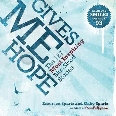 Gives Me Hope: 127 Most Inspiring Bite-Sized Stories - Emerson Spartz,Gaby Spartz - cover
