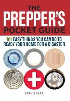 The Prepper's Pocket Guide: 101 Easy Things You Can Do to Ready Your Home for a Disaster - Bernie Carr - cover