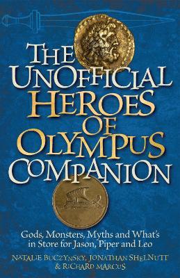 The Unofficial Heroes Of Olympus Companion: Gods, Monsters, Myths and What's in Store for Jason, Piper and Leo - Richard Marcus,Natalie Buczynsky,Jonathan Shelnutt - cover