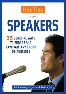 Hot Tips for Speakers: Surefire Ways to Engage and Captivate Any Group or Audience - Mark Reardon,Rob Abernathy - cover