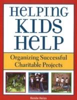 Helping Kids Help: Organizing Successful Charitable Projects - E. Renee Heiss - cover