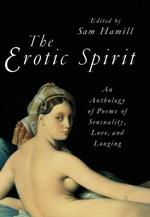 The Erotic Spirit: An Anthology of Poems of Sensuality, Love, and Longing