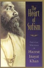 The Heart of Sufism: Essential Writings of Hazrat Inayat Khan