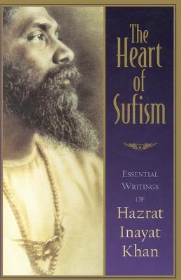 The Heart of Sufism: Essential Writings of Hazrat Inayat Khan - H.J. Witteveen - cover