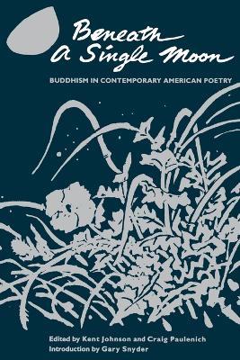 Beneath a Single Moon: Buddhism in Contemporary American Poetry - cover