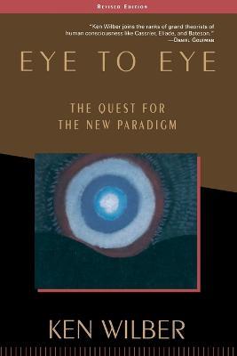 Eye to Eye: The Quest for the New Paradigm - Ken Wilber - cover