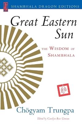 Great Eastern Sun: The Wisdom of Shambhala - Chogyam Trungpa - cover