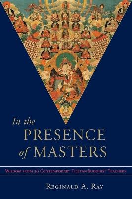 In the Presence of Masters: Wisdom from 30 Contemporary Tibetan Buddhist Teachers - cover