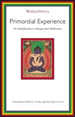 Primordial Experience: An Introduction to Dzog-chen Meditation