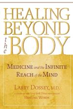 Healing beyond the Body: Medicine and the Infinite Reach of the Mind