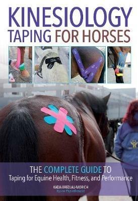 Kinesiology Taping for Horses: The Complete Guide to Taping for Equine Health, Fitness and Performance - Katja Bredlau-Morich - cover
