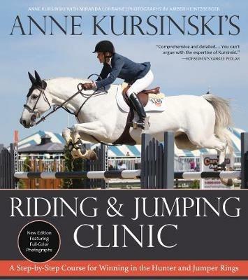 Anne Kursinski's Riding and Jumping Clinic: A Step-by-Step Course for Winning in the Hunter and Jumper Rings (Revised) - Anne Kursinski - cover