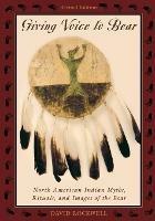 Giving Voice to Bear: North American Indian Myths, Rituals, and Images of the Bear - David Rockwell - cover