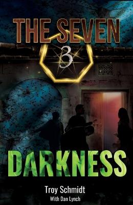 Darkness: The Seven (Book 3 in the Series) - Troy Schmidt,Dan Lynch - cover