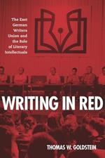 Writing in Red: The East German Writers Union and the Role of Literary Intellectuals