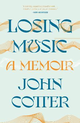 Losing Music: A Memoir of Art, Pain, and Transformation - John Cotter - cover