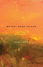 Bright Dead Things: Poems